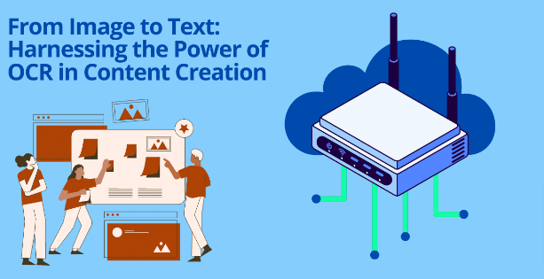 From Picture to Textual content: Harnessing the Energy of OCR in Content material Creation